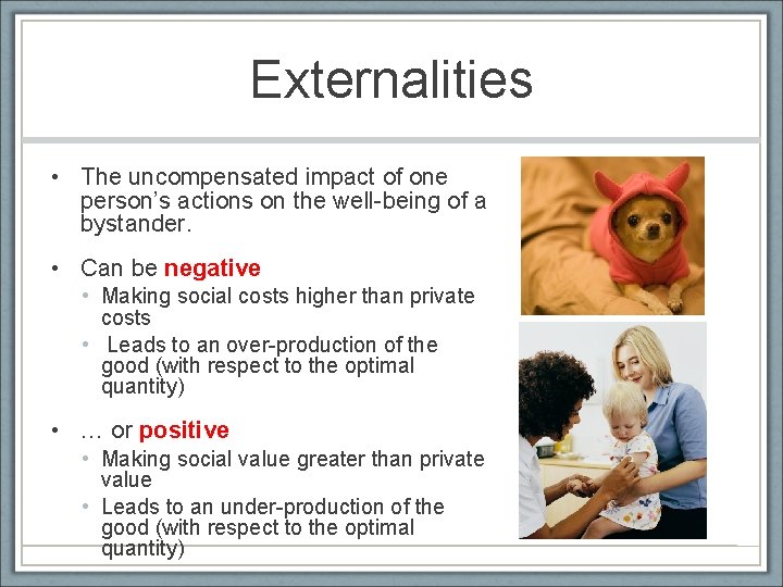 Externalities • The uncompensated impact of one person’s actions on the well-being of a