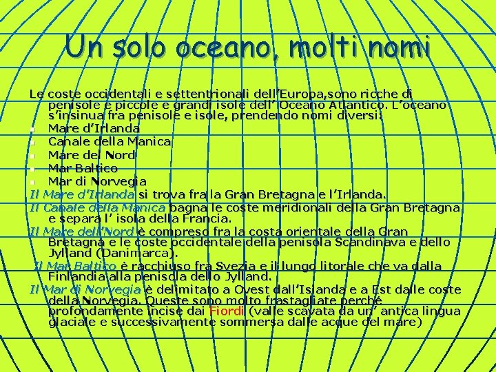 Un solo oceano, molti nomi Le coste occidentali e settentrionali dell’Europa, sono ricche di