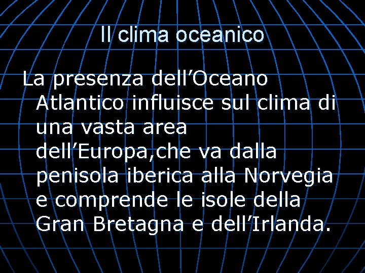 Il clima oceanico La presenza dell’Oceano Atlantico influisce sul clima di una vasta area