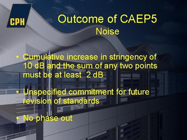 Outcome of CAEP 5 Noise • Cumulative increase in stringency of 10 d. B