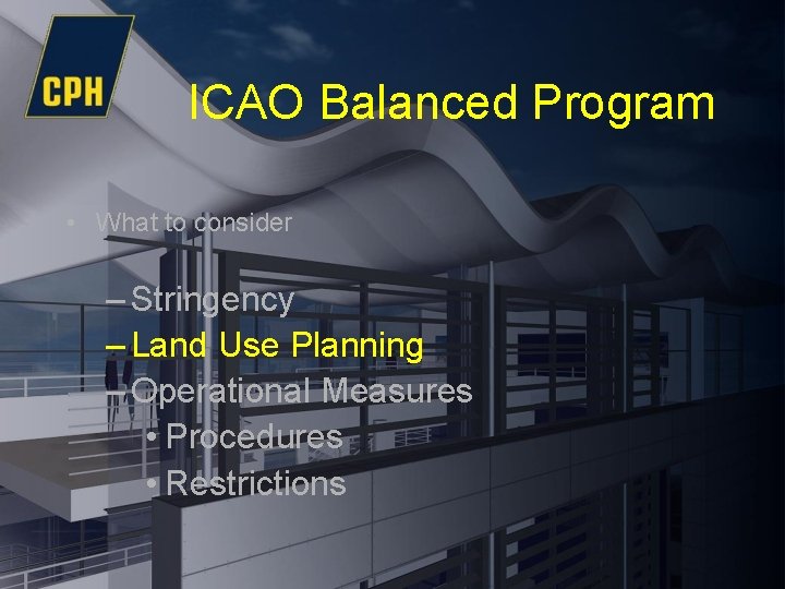 ICAO Balanced Program • What to consider – Stringency – Land Use Planning –