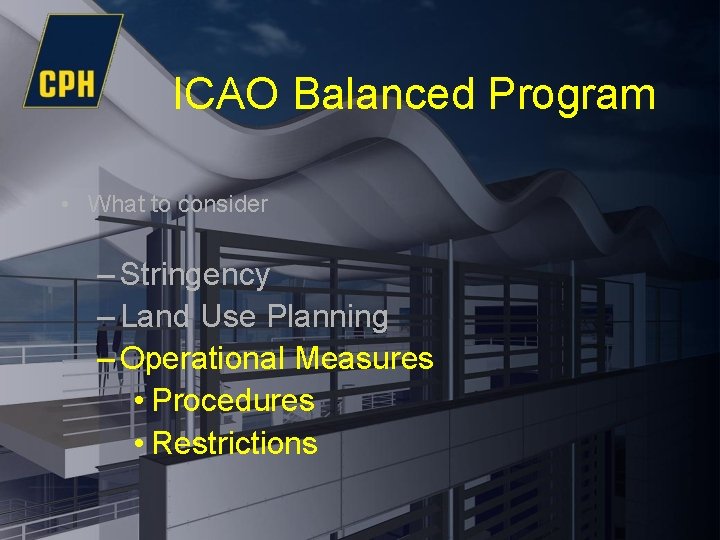 ICAO Balanced Program • What to consider – Stringency – Land Use Planning –