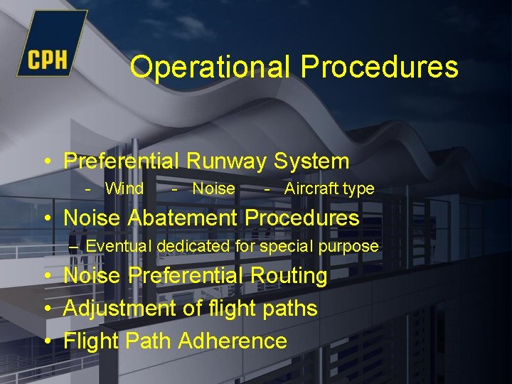 Operational Procedures • Preferential Runway System - Wind - Noise - Aircraft type •