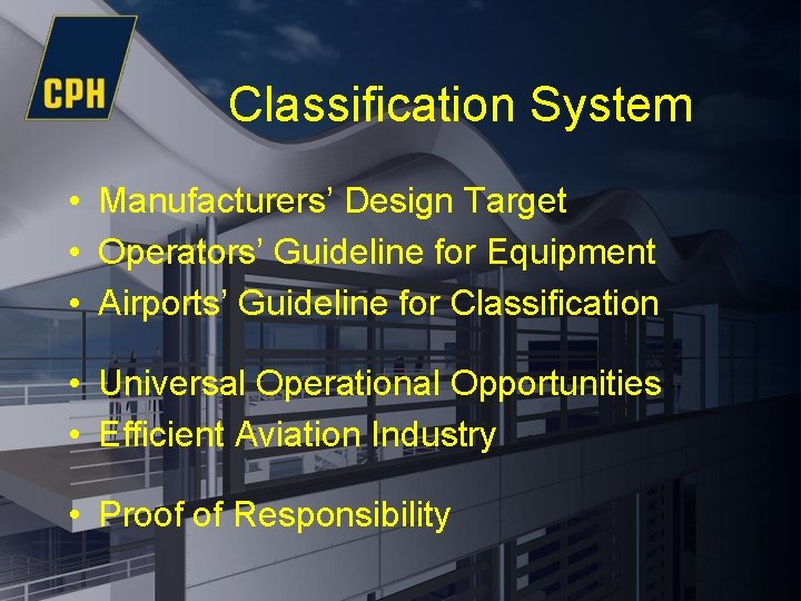 Classification System • Manufacturers’ Design Target • Operators’ Guideline for Equipment • Airports’ Guideline