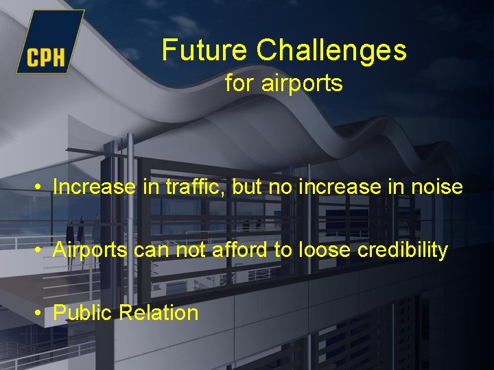 Future Challenges for airports • Increase in traffic, but no increase in noise •