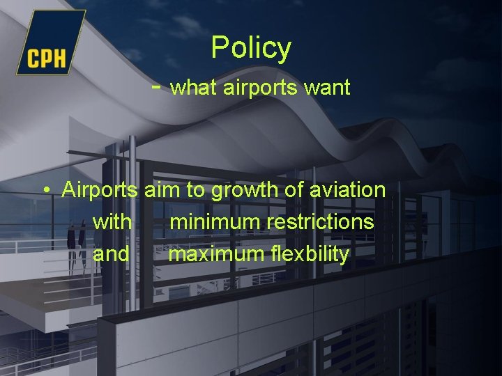 Policy - what airports want • Airports aim to growth of aviation with minimum