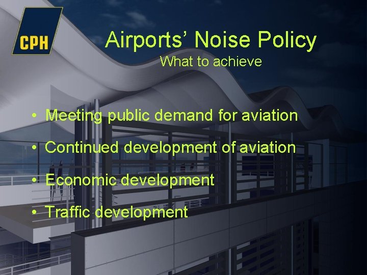 Airports’ Noise Policy What to achieve • Meeting public demand for aviation • Continued