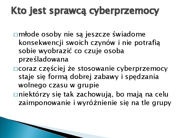 Kto jest sprawcą cyberprzemocy � młode osoby nie są jeszcze świadome konsekwencji swoich czynów Kto jest sprawcą cyberprzemocy � młode osoby nie są jeszcze świadome konsekwencji swoich czynów