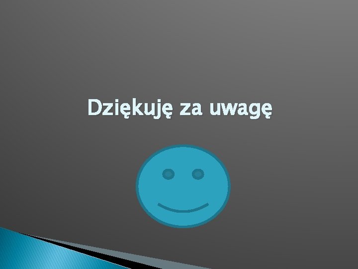 Dziękuję za uwagę Dziękuję za uwagę