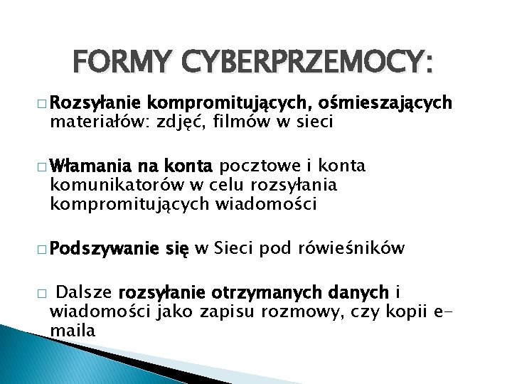 FORMY CYBERPRZEMOCY: � Rozsyłanie kompromitujących, ośmieszających materiałów: zdjęć, filmów w sieci � Włamania na FORMY CYBERPRZEMOCY: � Rozsyłanie kompromitujących, ośmieszających materiałów: zdjęć, filmów w sieci � Włamania na