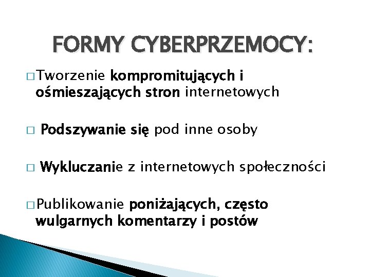 FORMY CYBERPRZEMOCY: � Tworzenie kompromitujących i ośmieszających stron internetowych � Podszywanie się pod inne FORMY CYBERPRZEMOCY: � Tworzenie kompromitujących i ośmieszających stron internetowych � Podszywanie się pod inne