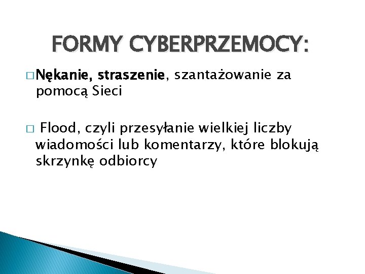 FORMY CYBERPRZEMOCY: � Nękanie, straszenie, szantażowanie za pomocą Sieci � Flood, czyli przesyłanie wielkiej FORMY CYBERPRZEMOCY: � Nękanie, straszenie, szantażowanie za pomocą Sieci � Flood, czyli przesyłanie wielkiej