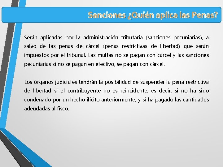 Sanciones ¿Quién aplica las Penas? Serán aplicadas por la administración tributaria (sanciones pecuniarias), a