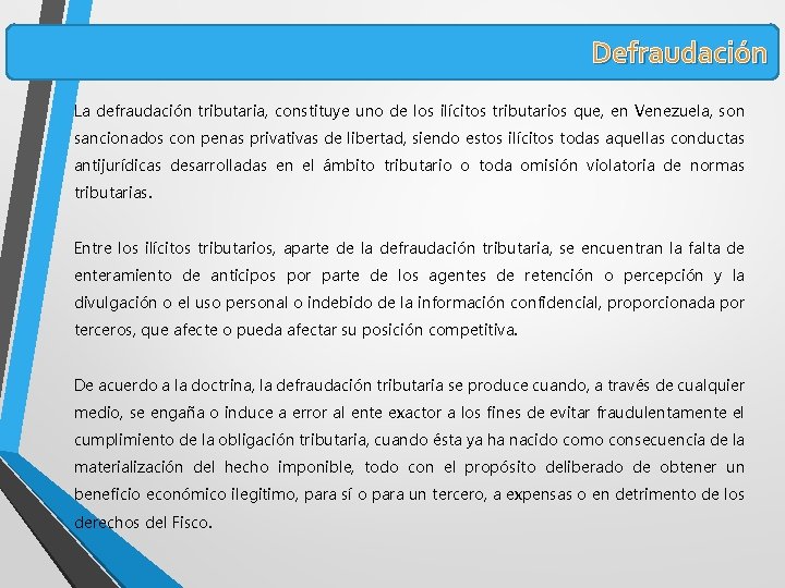 Defraudación La defraudación tributaria, constituye uno de los ilícitos tributarios que, en Venezuela, son