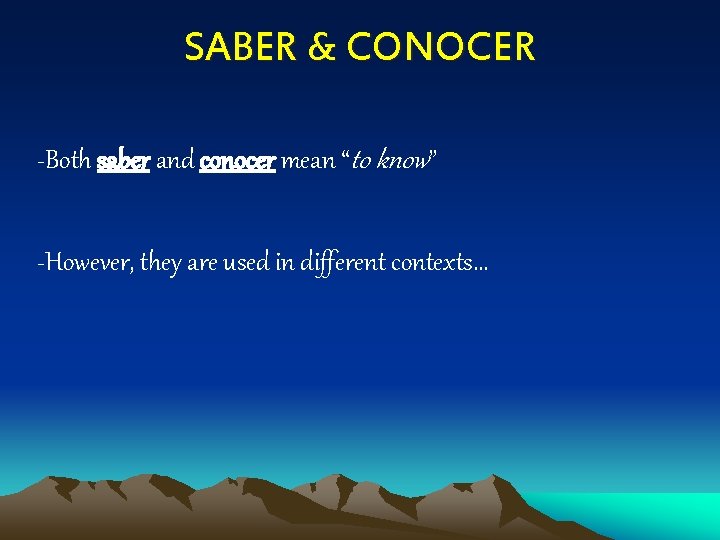 SABER & CONOCER -Both saber and conocer mean “to know” -However, they are used