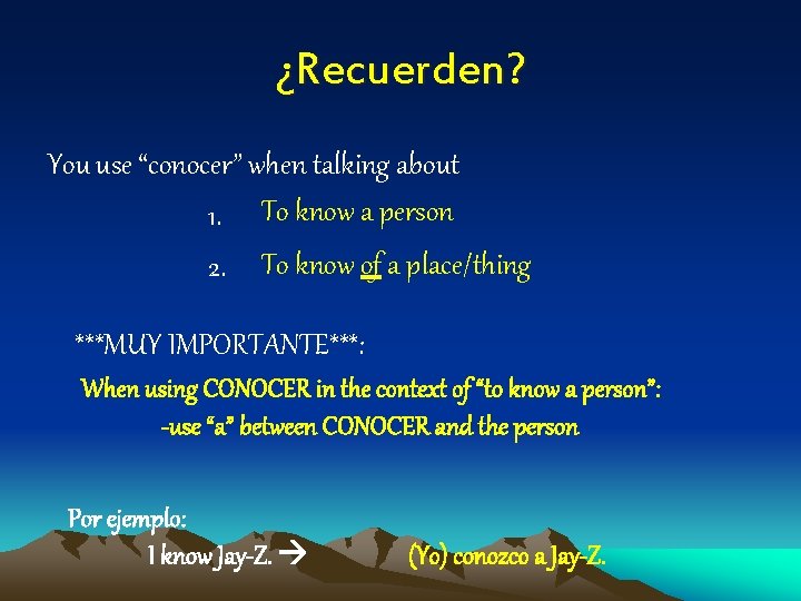 ¿Recuerden? You use “conocer” when talking about 1. To know a person 2. To