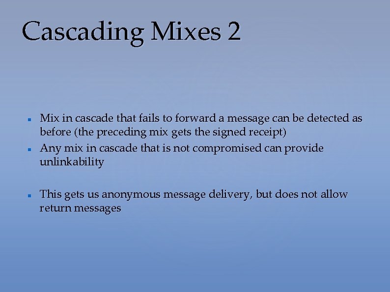 Cascading Mixes 2 Mix in cascade that fails to forward a message can be