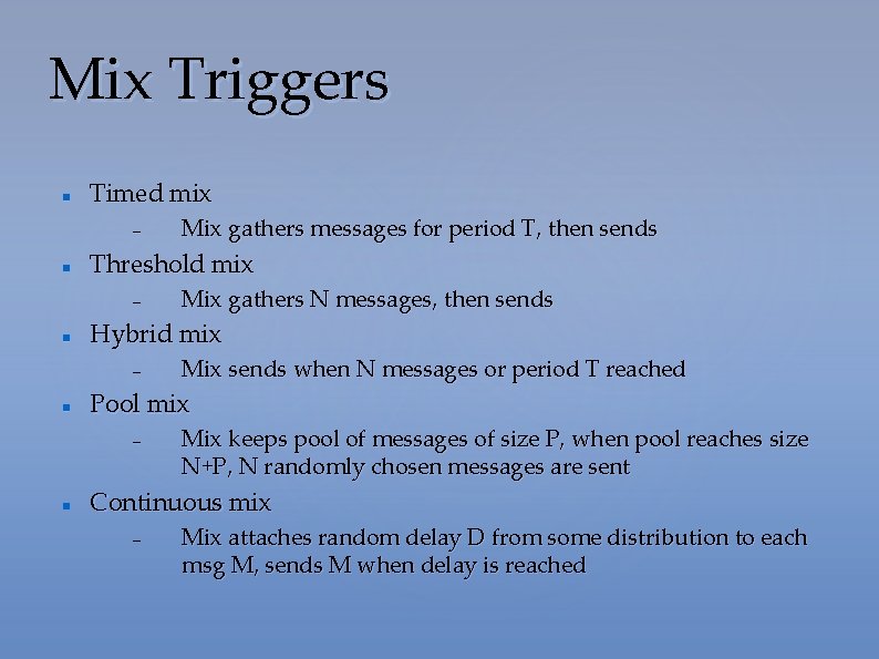 Mix Triggers Timed mix – Threshold mix – Mix sends when N messages or