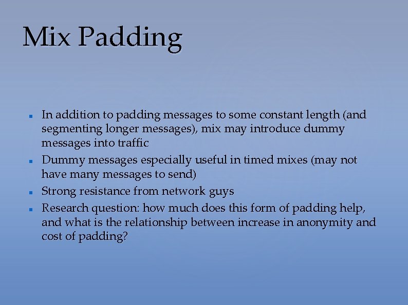 Mix Padding In addition to padding messages to some constant length (and segmenting longer