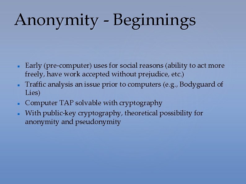 Anonymity - Beginnings Early (pre-computer) uses for social reasons (ability to act more freely,