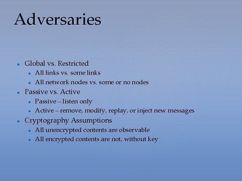 Adversaries Global vs. Restricted Passive vs. Active All links vs. some links All network