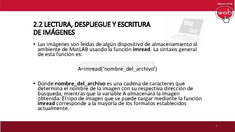 2. 2 LECTURA, DESPLIEGUE Y ESCRITURA DE IMÁGENES • Las imágenes son leídas de
