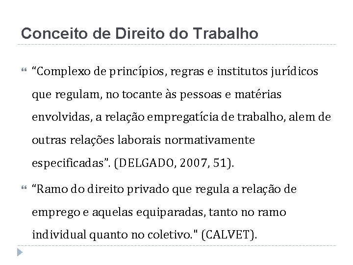 Conceito de Direito do Trabalho “Complexo de princípios, regras e institutos jurídicos que regulam,