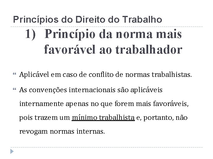 Princípios do Direito do Trabalho 1) Princípio da norma mais favorável ao trabalhador Aplicável