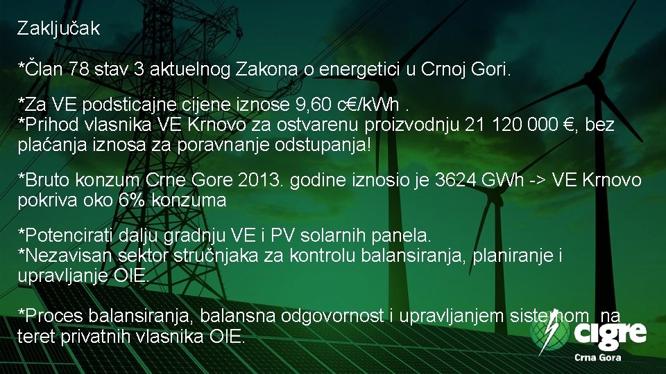 Zaključak *Član 78 stav 3 aktuelnog Zakona o energetici u Crnoj Gori. *Za VE