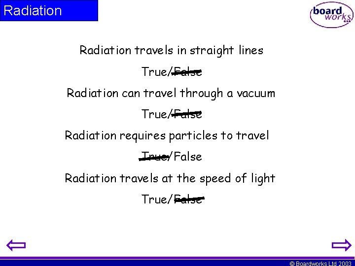 Radiation travels in straight lines True/False Radiation can travel through a vacuum True/False Radiation