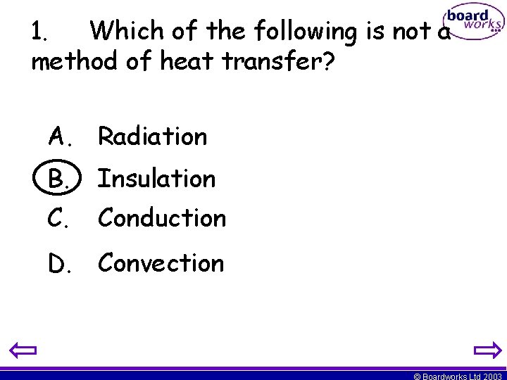 1. Which of the following is not a method of heat transfer? A. Radiation