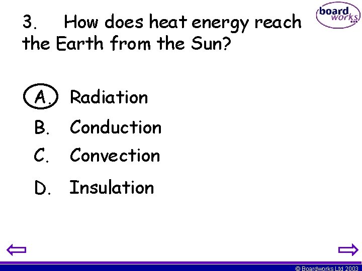 3. How does heat energy reach the Earth from the Sun? A. Radiation B.