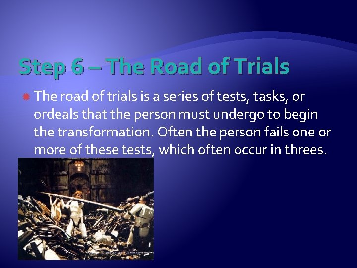 Step 6 – The Road of Trials The road of trials is a series