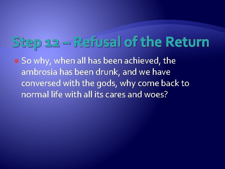 Step 12 – Refusal of the Return So why, when all has been achieved,