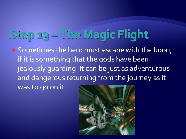 Step 13 – The Magic Flight Sometimes the hero must escape with the boon,
