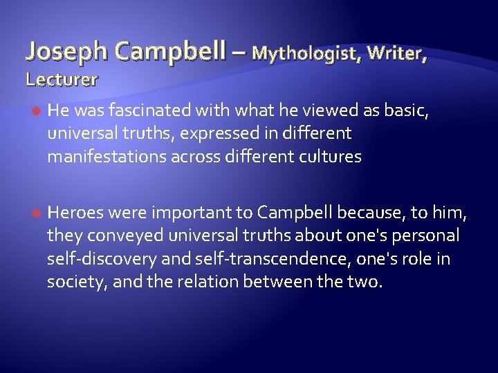 Joseph Campbell – Mythologist, Writer, Lecturer He was fascinated with what he viewed as