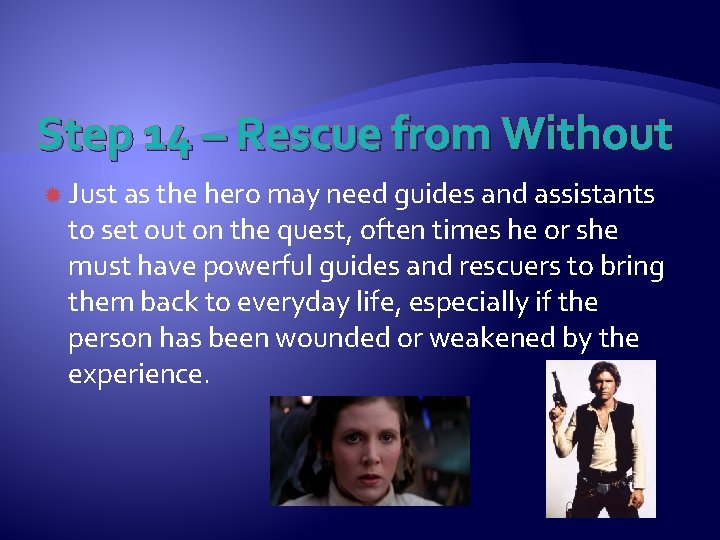 Step 14 – Rescue from Without Just as the hero may need guides and