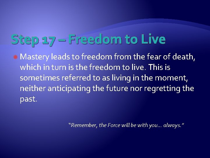 Step 17 – Freedom to Live Mastery leads to freedom from the fear of