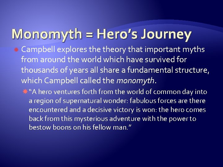 Monomyth = Hero’s Journey Campbell explores theory that important myths from around the world