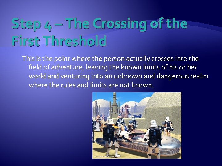 Step 4 – The Crossing of the First Threshold This is the point where