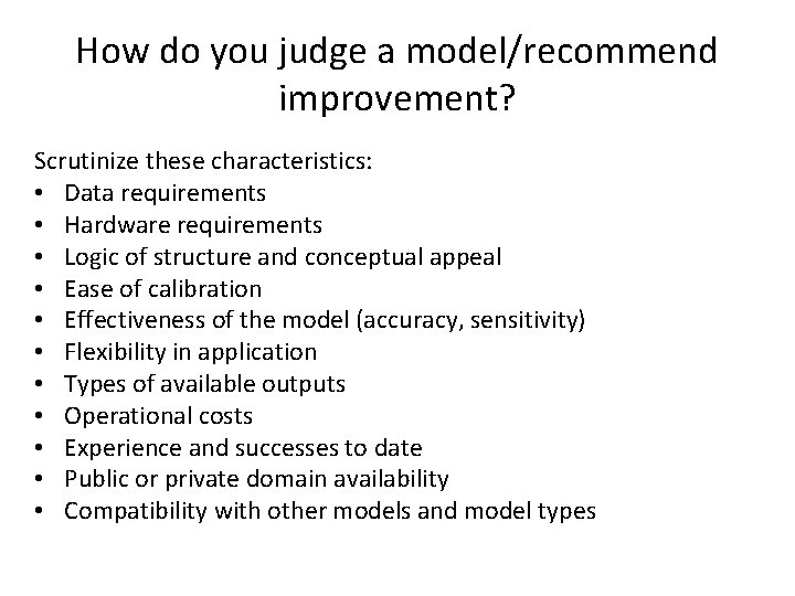 How do you judge a model/recommend improvement? Scrutinize these characteristics: • Data requirements •