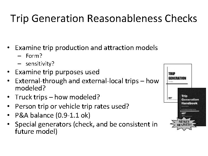 Trip Generation Reasonableness Checks • Examine trip production and attraction models – Form? –