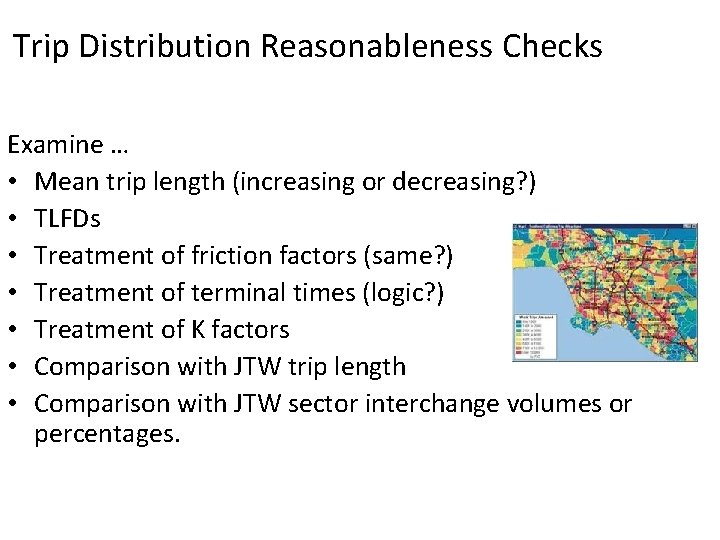 Trip Distribution Reasonableness Checks Examine … • Mean trip length (increasing or decreasing? )