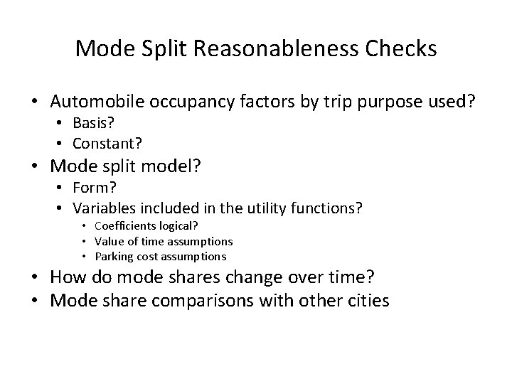 Mode Split Reasonableness Checks • Automobile occupancy factors by trip purpose used? • Basis?