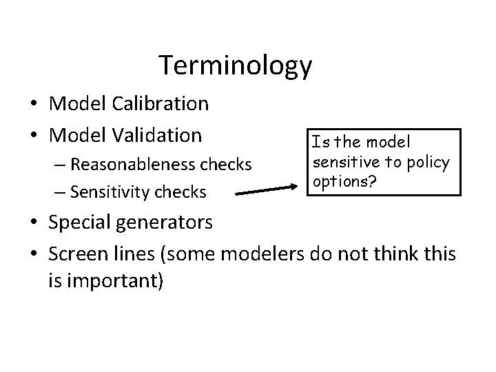 Terminology • Model Calibration • Model Validation – Reasonableness checks – Sensitivity checks Is