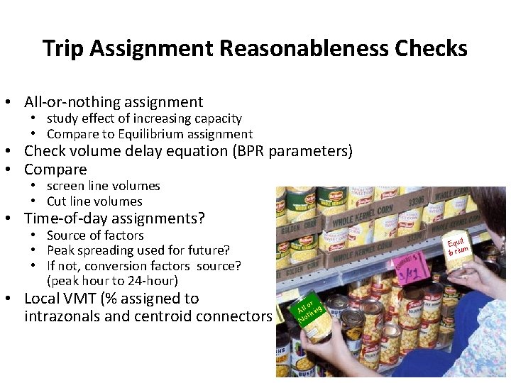 Trip Assignment Reasonableness Checks • All-or-nothing assignment • study effect of increasing capacity •