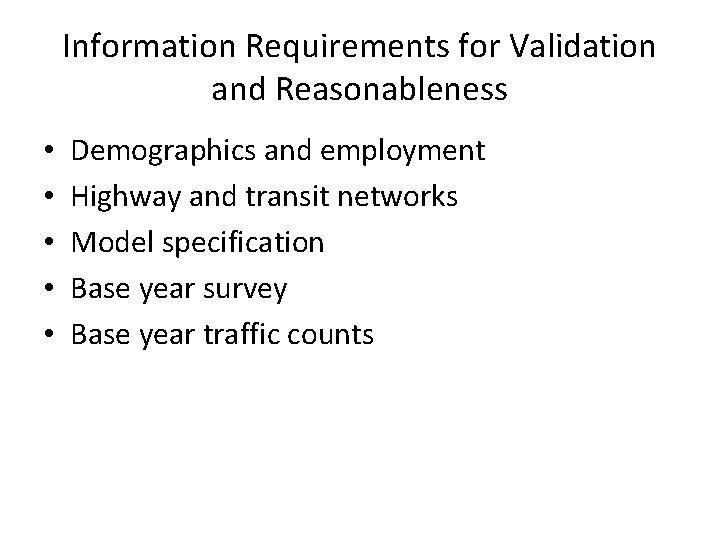 Information Requirements for Validation and Reasonableness • • • Demographics and employment Highway and