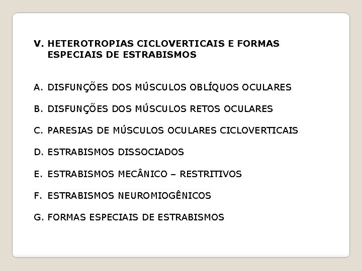 V. HETEROTROPIAS CICLOVERTICAIS E FORMAS ESPECIAIS DE ESTRABISMOS A. DISFUNÇÕES DOS MÚSCULOS OBLÍQUOS OCULARES
