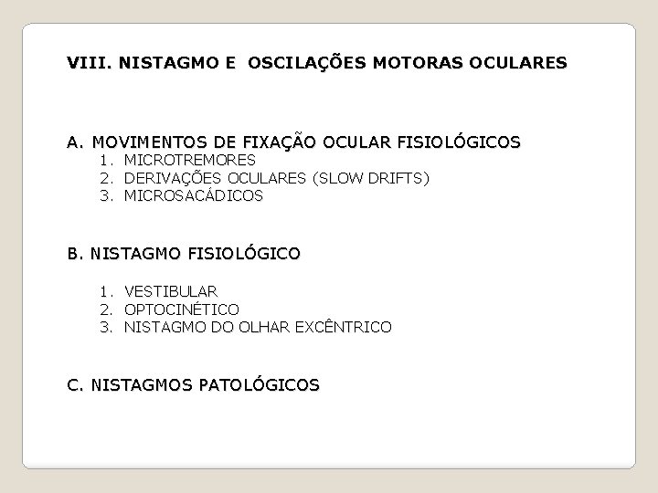 VIII. NISTAGMO E OSCILAÇÕES MOTORAS OCULARES A. MOVIMENTOS DE FIXAÇÃO OCULAR FISIOLÓGICOS 1. 2.