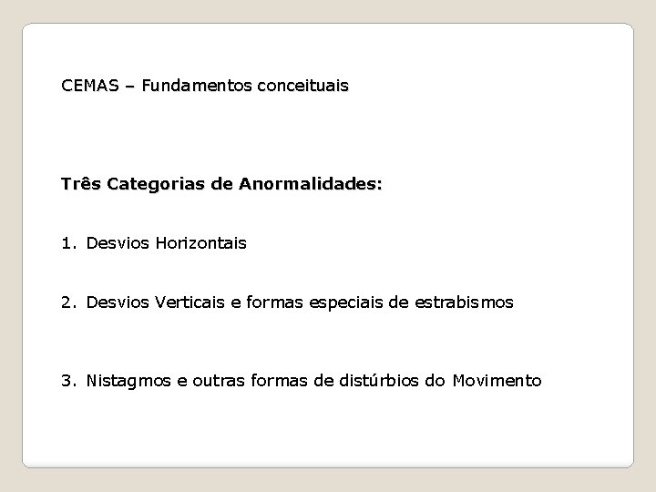 CEMAS – Fundamentos conceituais Três Categorias de Anormalidades: 1. Desvios Horizontais 2. Desvios Verticais